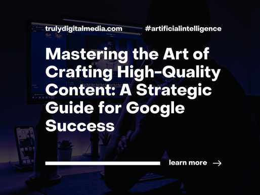 Mastering the Art of Crafting High-Quality Content: A Strategic Guide for Google Success