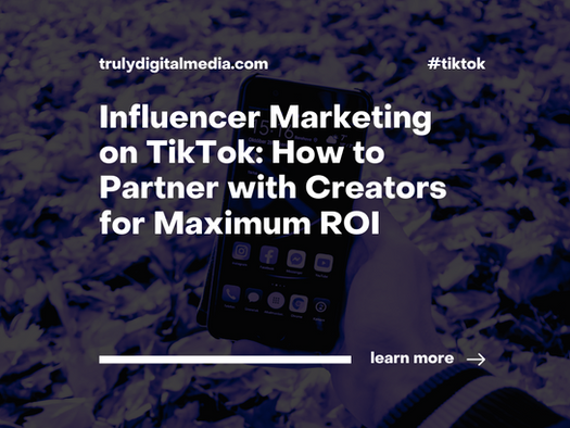 Influencer Marketing on TikTok: How to Partner with Creators for Maximum ROI