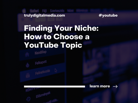 Finding Your Niche: How to Choose a YouTube Topic