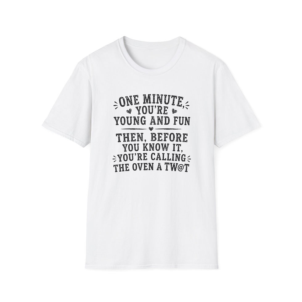 Thumbnail: Funny Quote T‑Shirt — “One Minute You’re Young and Fun…” Casual Graphic Tee