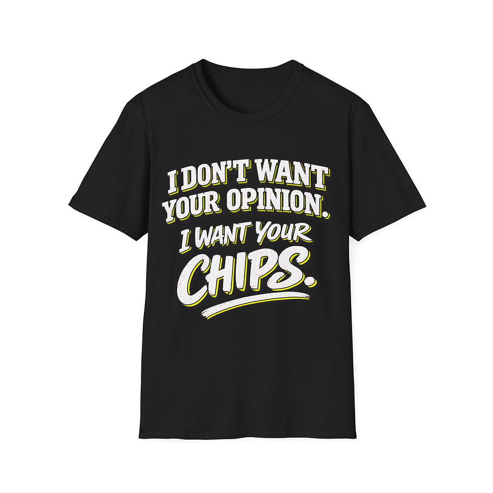Thumbnail: Funny T-Shirt — "I Don't Want Your Opinion, I Want Your Chips"