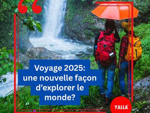 Voyage 2025 : une nouvelle façon d’explorer le monde?