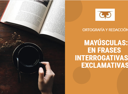 LAS MAYÚSCULAS: EN FRASES INTERROGATIVAS Y EXCLAMATIVAS