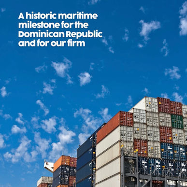 A historic maritime milestone for the Dominican Republic and for our firm