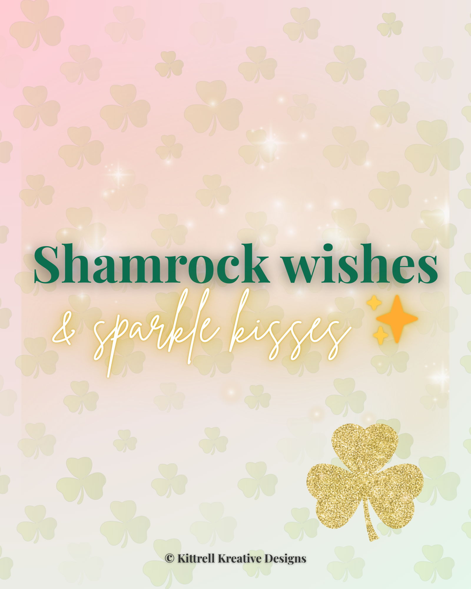Shamrock Wishes + Sparkle Kisses