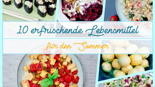 10 erfrischende Lebensmittel für den Sommer