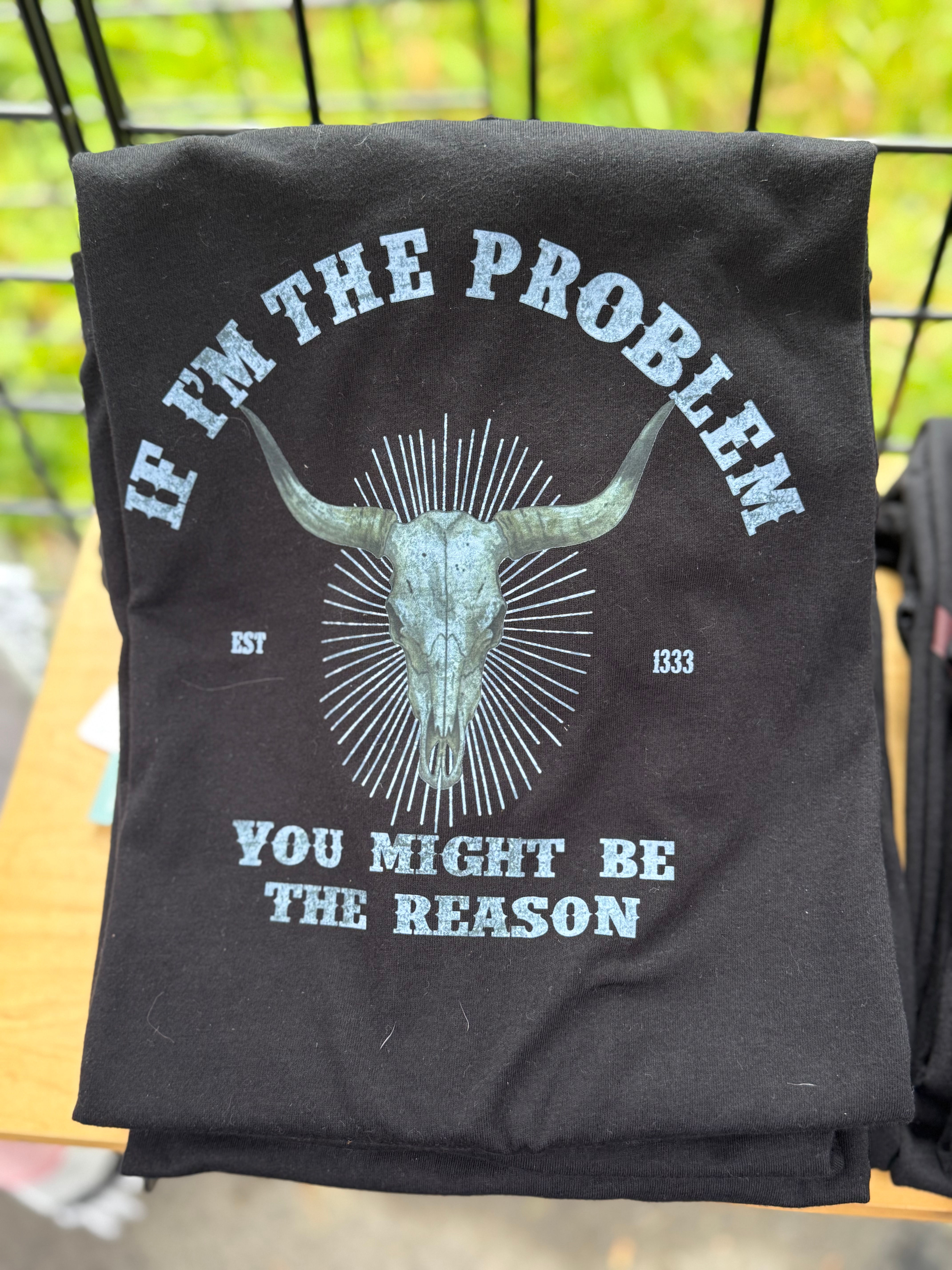 If I’m The Problem T-Shirt