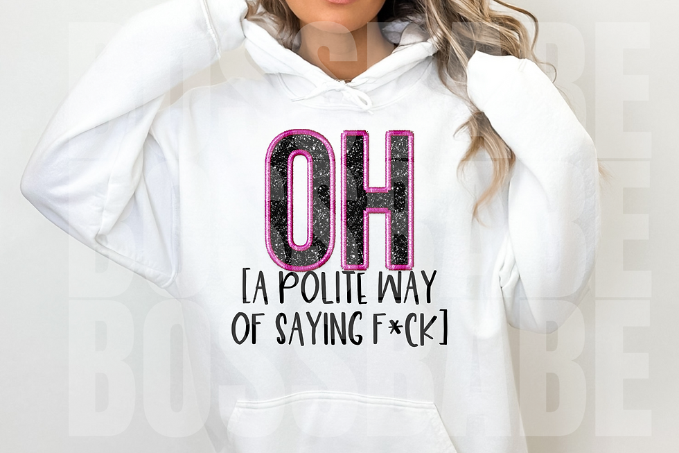 OH, a polite way of saying F*CK! - DTF Transfer
