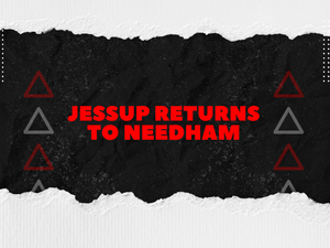 JESSUP RETURNS TO NEEDHAM