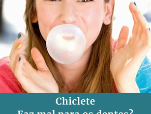Chiclete faz mal aos dentes?