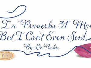 Am I a "Proverbs 31" Mom? But I Can't Even Sew!