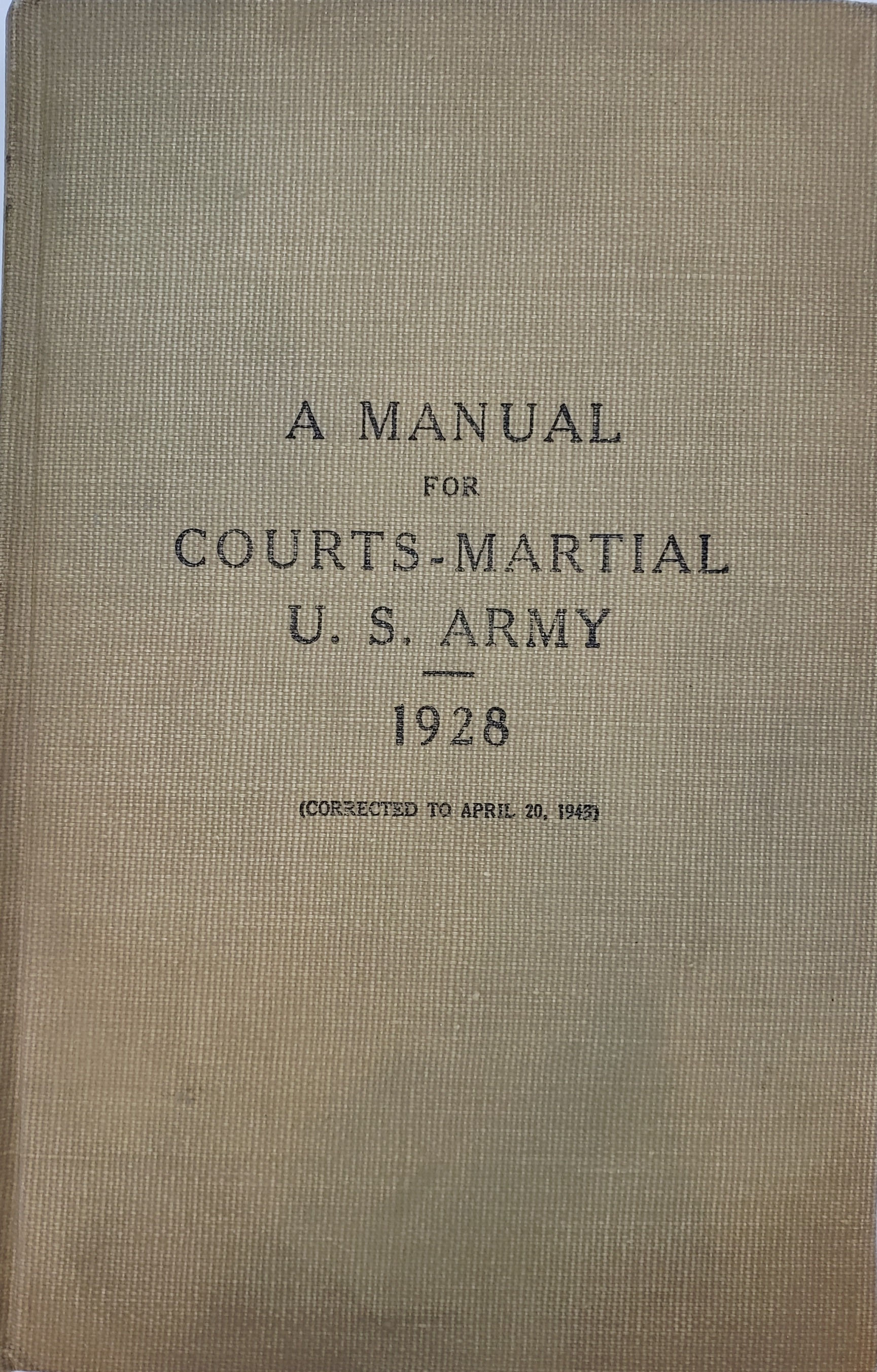 A MANUAL FOR COURTS-MARTIAL U.S. Army 1928 (corrected to April 20, 1943