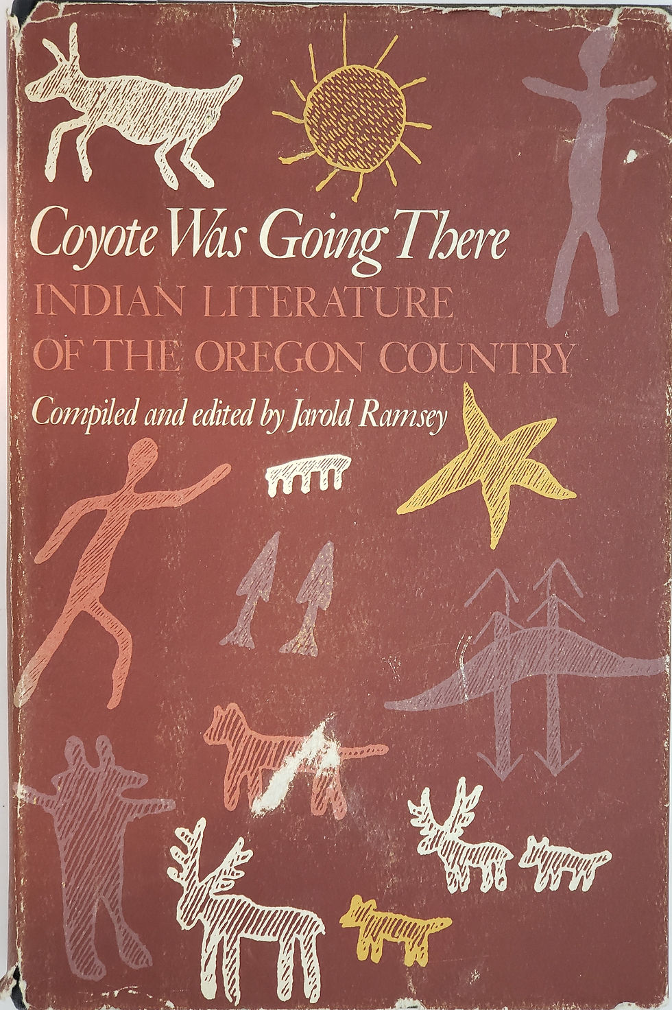 COYOTE WAS GOING THERE, Indian Literature of the Oregon Country by Jarold Ramsey