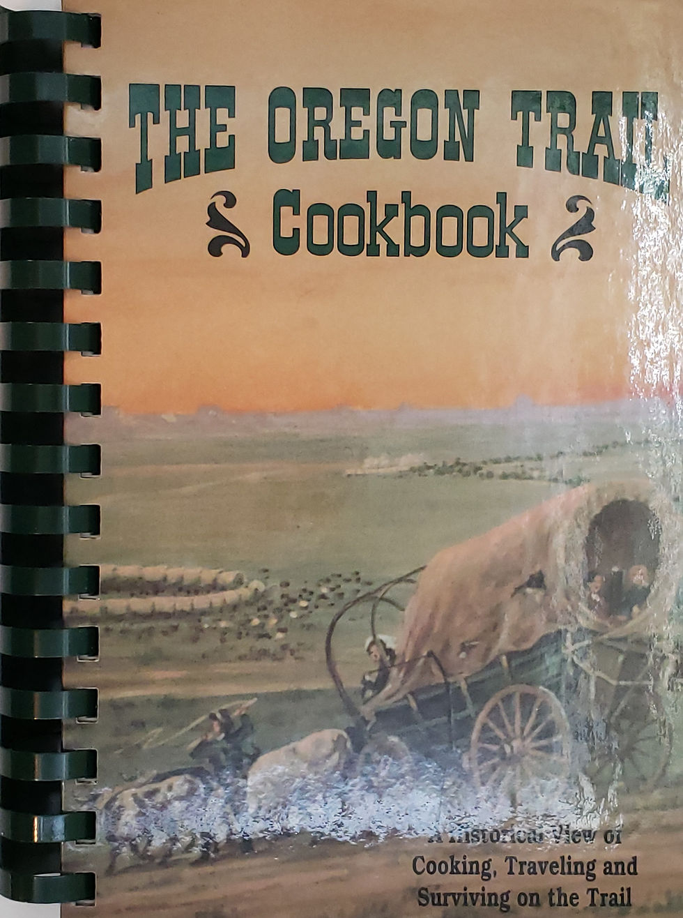 THE OREGON TRAIL COOKBOOK: A Historical View of Cooking, Traveling & Surviving..