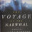 Thumbnail: THE VOYAGE OF THE NARWHAL, a novel by Andrea Barrett