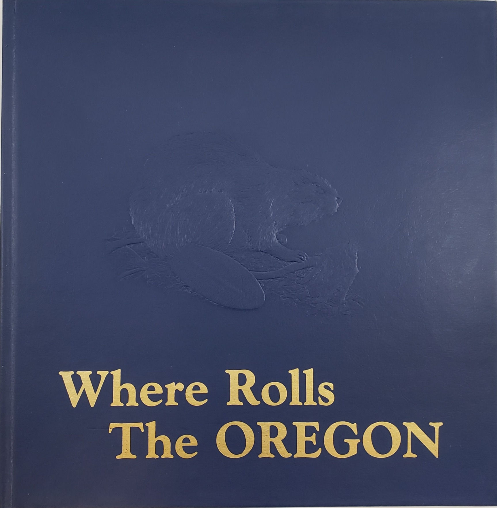 WHERE ROLLS THE OREGON by Rick Steber and Jerry Gildemeister