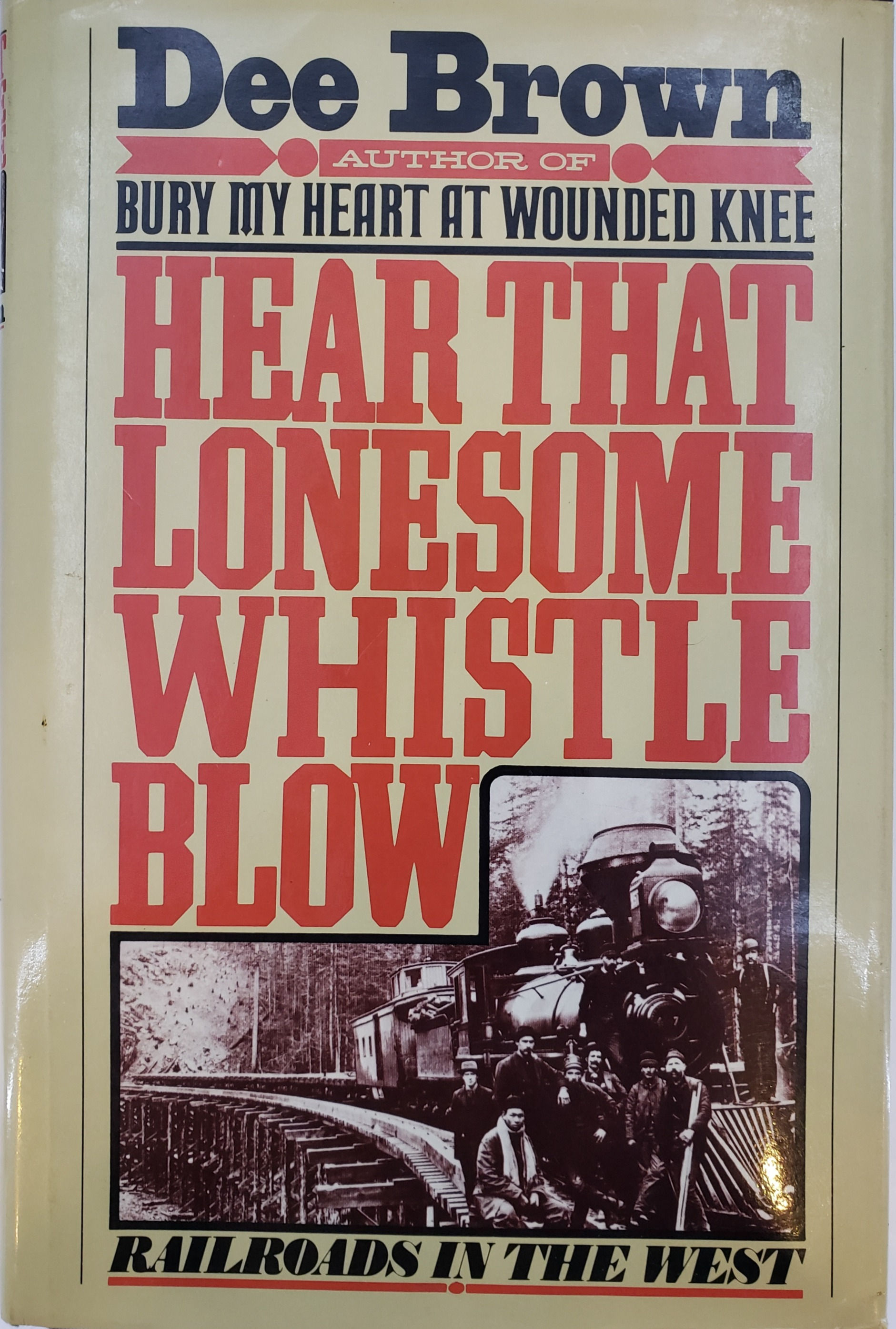 HEAR THAT LONESOME WHISTLE BLOW, Railroads in the West by Dee Brown