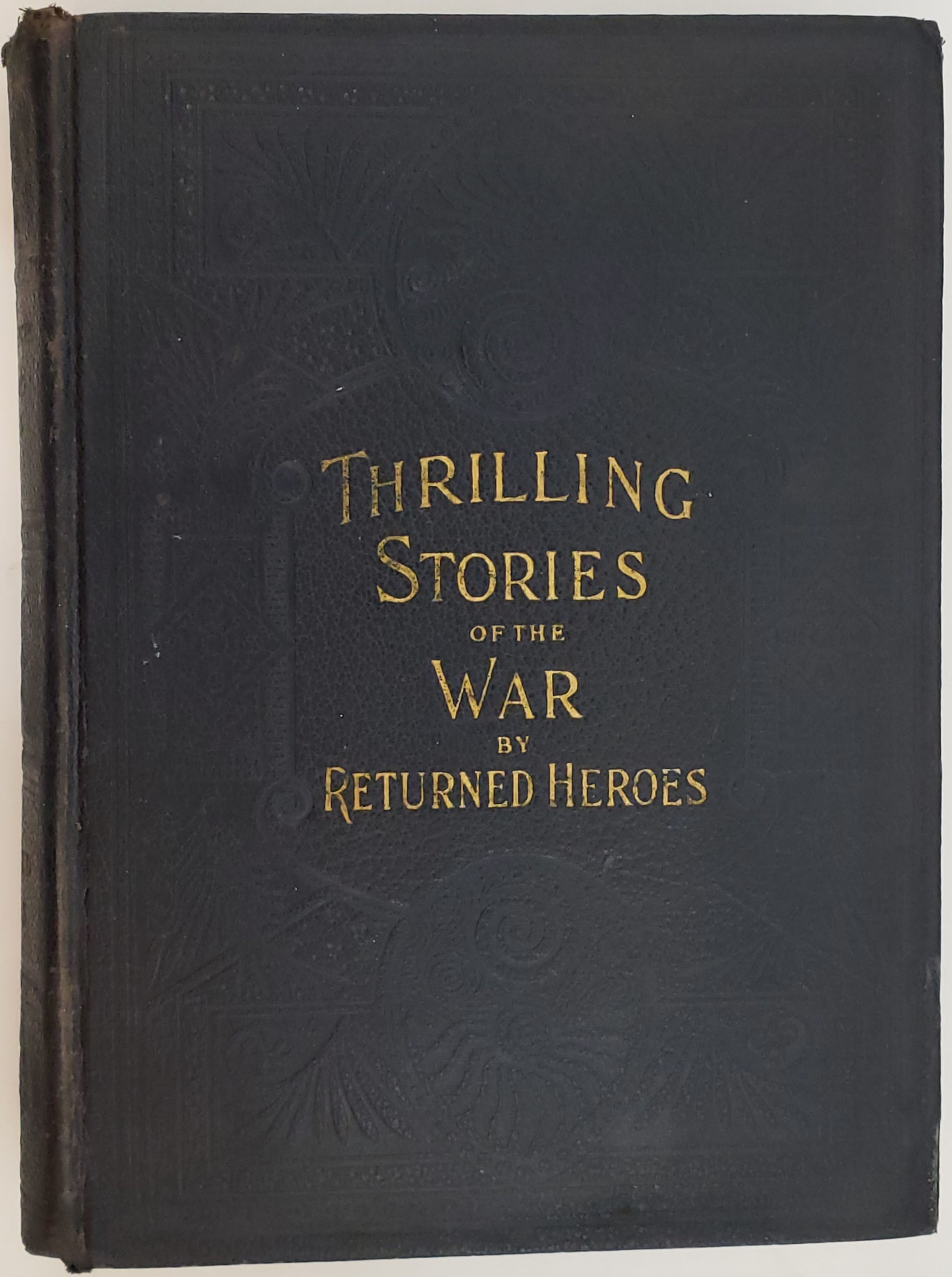 Reminiscences and Thrilling Stories of the War by Returned Heroes