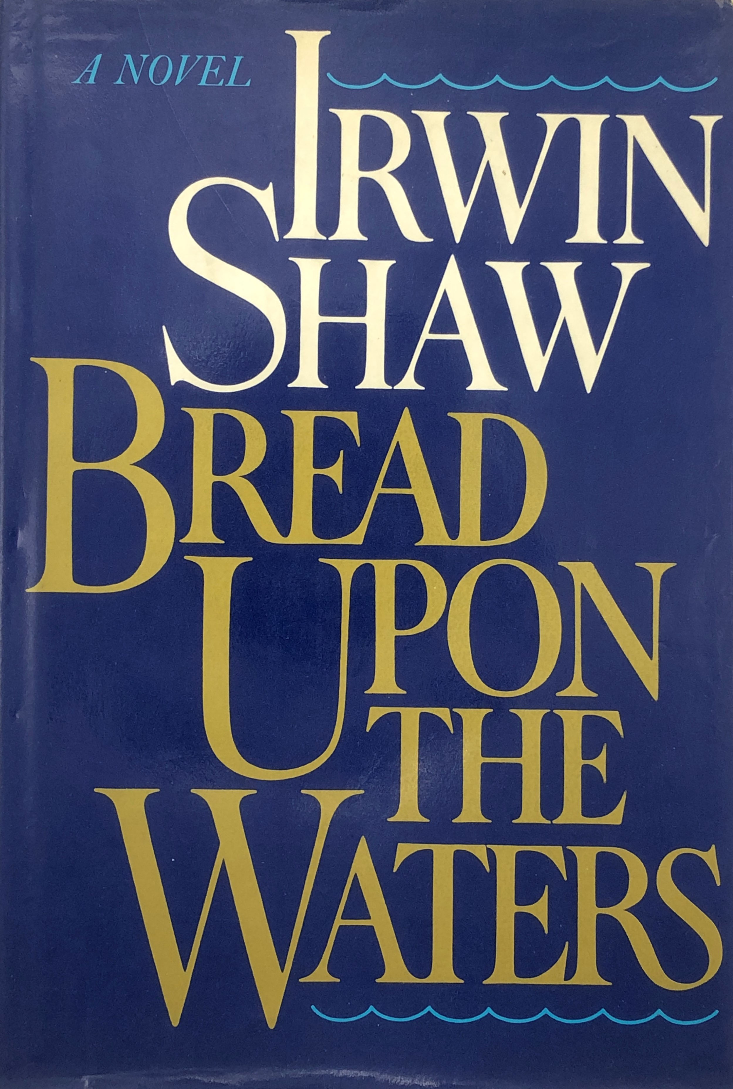BREAD UPON THE WATERS,  a novel by Irwin Shaw