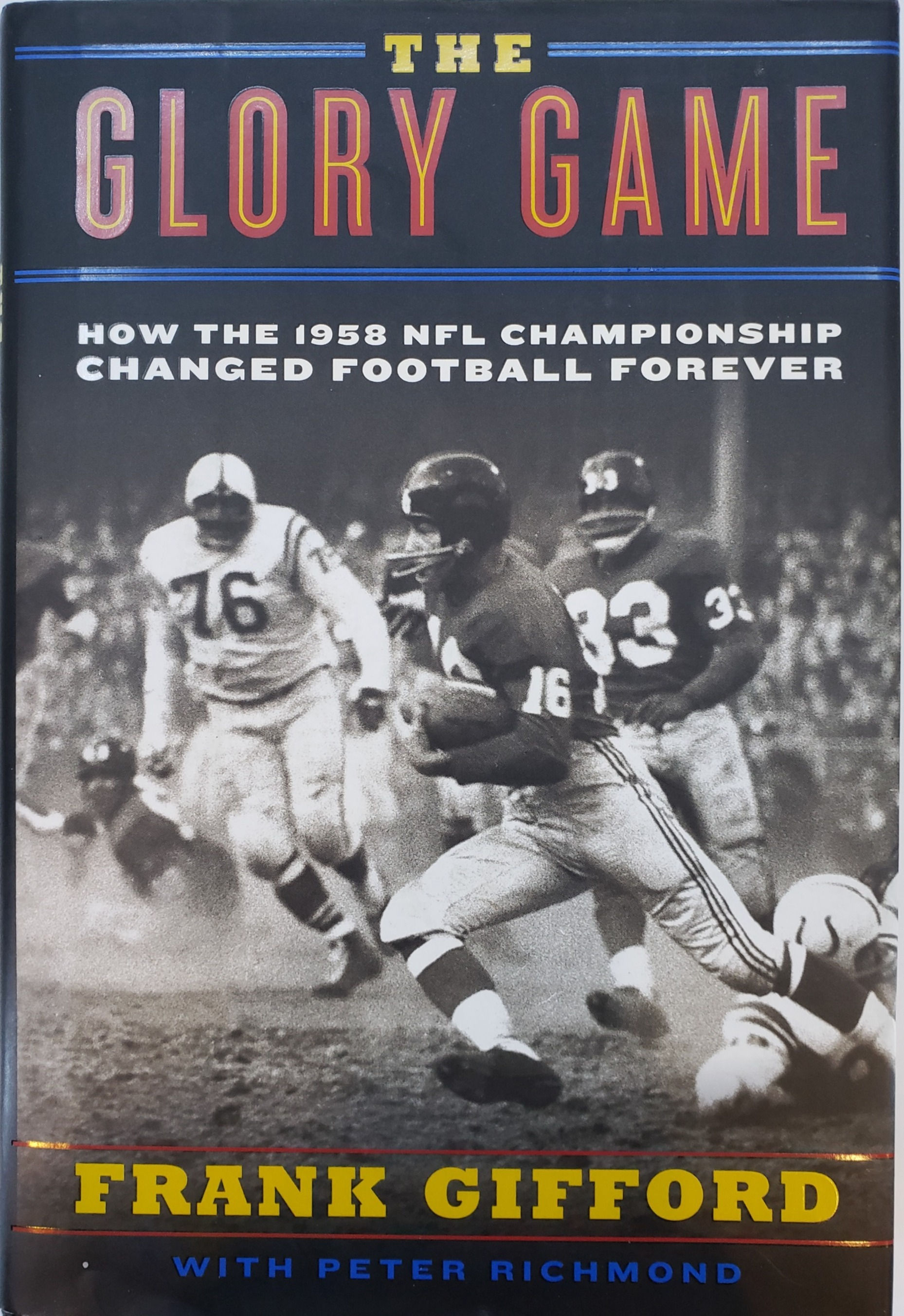 THE GLORY GAME, How the 1958 NFL Championship Changed Football by Frank Gifford