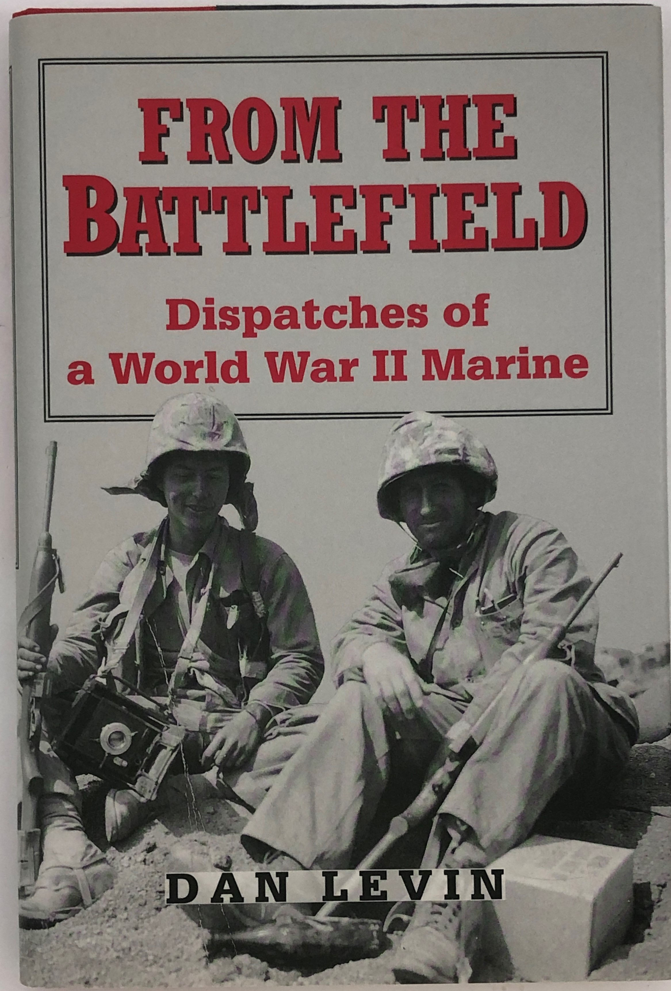 From the Battlefield, Dispatches of a World War II Marine by Dan Levin