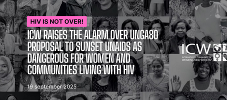 HIV IS NOT OVER! ICW raises the alarm over UNGA80 Proposal to Sunset UNAIDS as dangerous for Women and Communities Living with HIV 