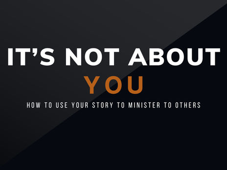 It's Not About You: How your story becomes your ministry
