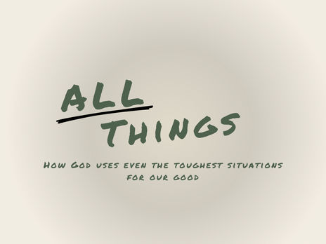 All Things: How God uses even the toughest situations for our good