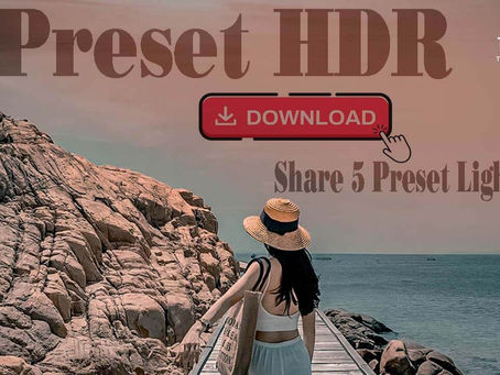 Chia sẻ 5 Preset màu HDR cho Lightroom cực đẹp