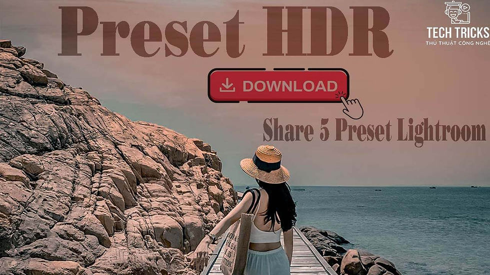 Chia sẻ 5 Preset màu HDR cho Lightroom cực đẹp