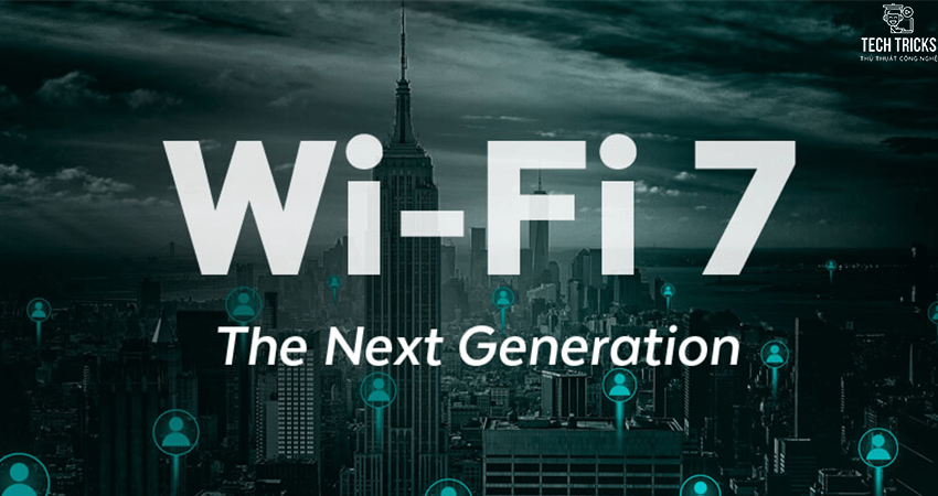 Công nghệ Wi-Fi 7 có gì mới