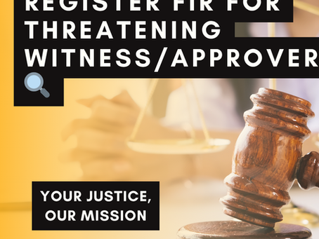 🚨POLICE CAN REGISTER FIR FOR THREATENING WITNESS/APPROVER 🔍