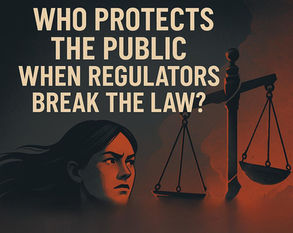 Who protects the public when the regulators break the Law?