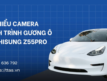 Tìm hiểu Camera hành trình gương ô tô Phisung Z55Pro