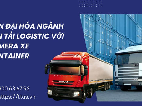 Hiện đại hóa ngành vận tải logistic với camera xe container