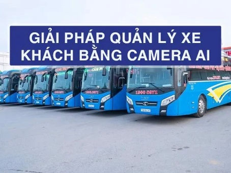 Giải pháp quản lý xe khách bằng camera hành trình AI giúp tăng lợi nhuận và tiết kiệm chi phí
