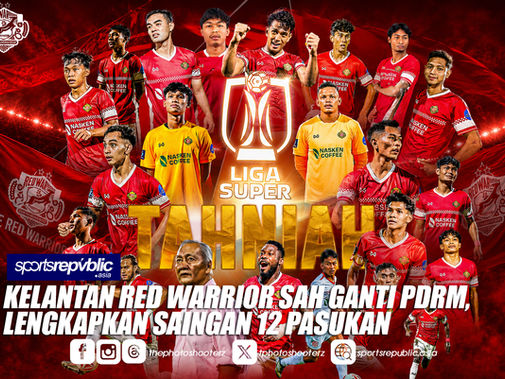 LIGA SUPER: KELANTAN RED WARRIOR SAH GANTI PDRM, LENGKAPKAN SAINGAN 12 PASUKAN