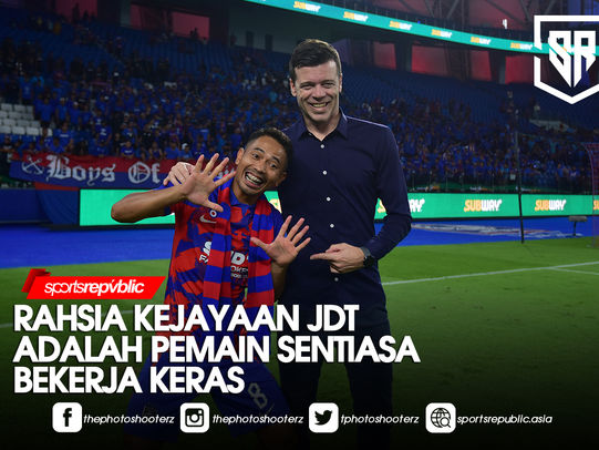 RAHSIA KEJAYAAN JDT ADALAH PEMAIN YANG SENTIASA BEKERJA KERAS DALAM SETIAP PERLAWANAN