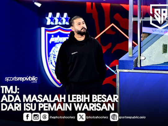 TMJ: ADA MASALAH LEBIH BESAR DARI ISU PEMAIN WARISAN