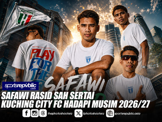 LIGA SUPER: SAFAWI RASID SAH SERTAI KUCHING CITY FC HADAPI MUSIM 2026/27
