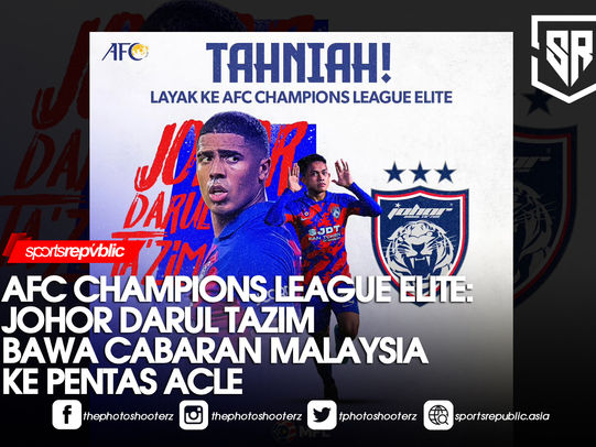 AFC CHAMPIONS LEAGUE ELITE: JOHOR DARUL TAZIM BAWA CABARAN MALAYSIA KE PENTAS ACLE