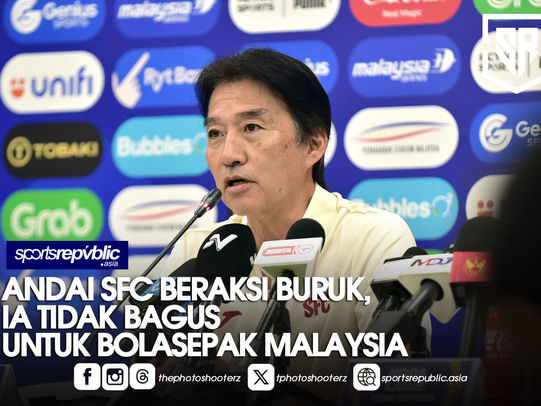 ANDAI SFC BERAKSI BURUK, IA TIDAK BAGUS UNTUK BOLASEPAK MALAYSIA