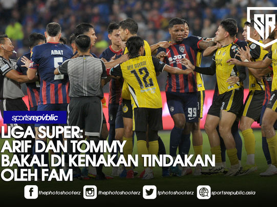 LIGA SUPER: ARIF DAN TOMMY BAKAL DI KENAKAN TINDAKAN OLEH FAM
