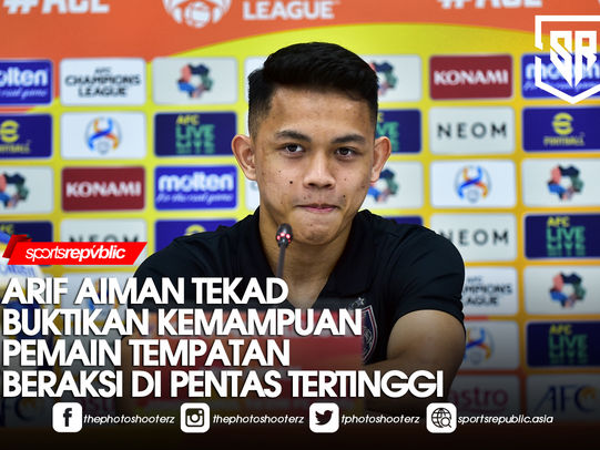 ACL: ARIF AIMAN TEKAD BUKTIKAN KEMAMPUAN PEMAIN TEMPATAN BERAKSI DI PENTAS TERTINGGI