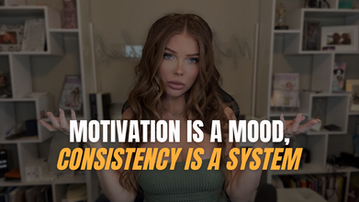 Motivation is a Mood, Consistency is a System