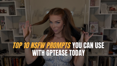 Top 10 NSFW Prompts You Can Use with GPTease Today