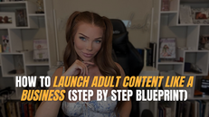 How to Launch Adult Content Like a Business (Step-by-Step Blueprint)