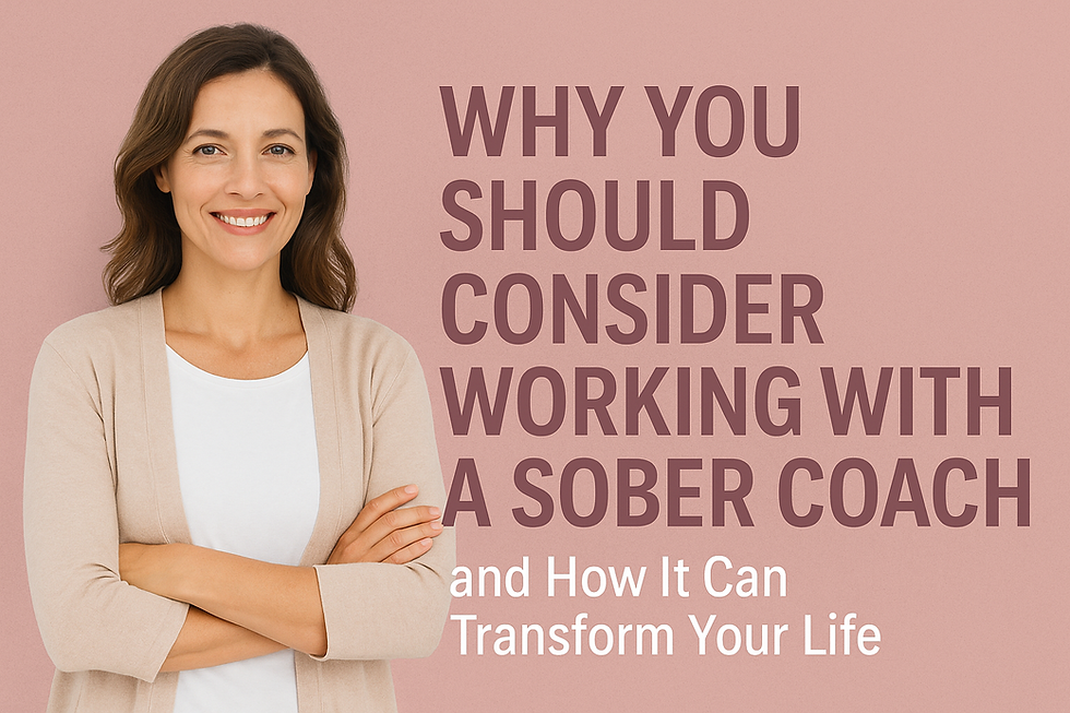 Why You Should Consider Working with a Sober Coach and How It Can Transform Your Life