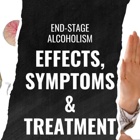End-Stage Alcoholism: Effects, Symptoms & Treatment