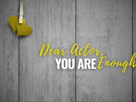 DEAR ACTOR: YOU ARE ENOUGH